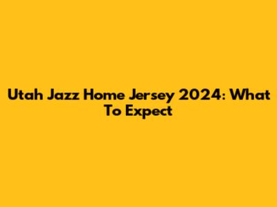 Utah Jazz Home Jersey 2024: What To Expect