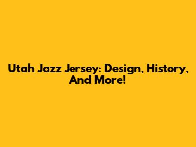 Utah Jazz Jersey: Design, History, And More!