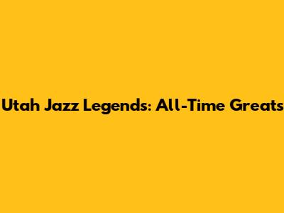 Utah Jazz Legends: All-Time Greats