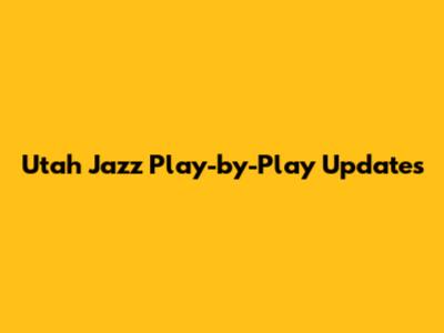 Utah Jazz Play-by-Play Updates