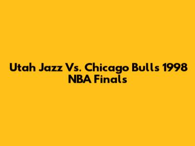 Utah Jazz Vs. Chicago Bulls 1998 NBA Finals