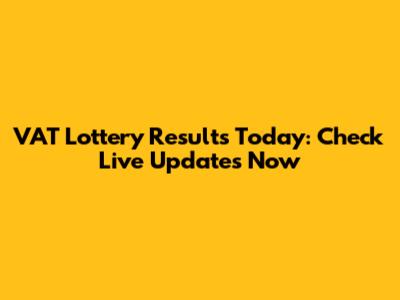 VAT Lottery Results Today: Check Live Updates Now