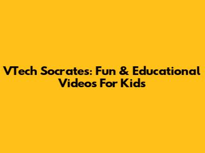 VTech Socrates: Fun & Educational Videos For Kids