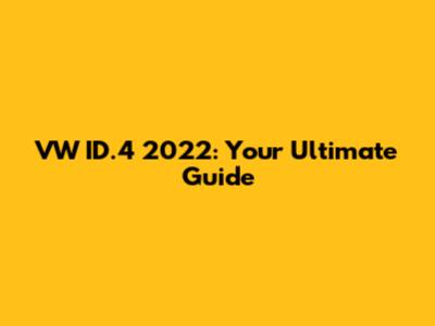 VW ID.4 2022: Your Ultimate Guide