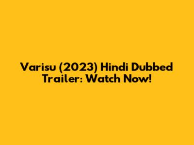 Varisu (2023) Hindi Dubbed Trailer: Watch Now!