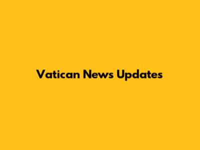 Vatican News Updates