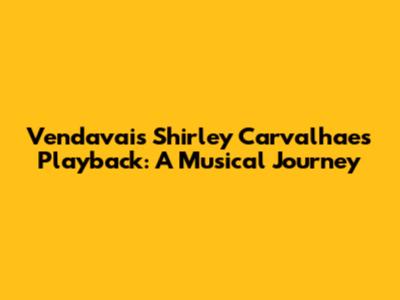 Vendavais Shirley Carvalhaes Playback: A Musical Journey