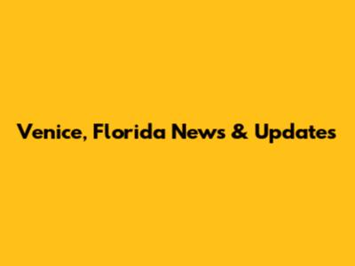 Venice, Florida News & Updates