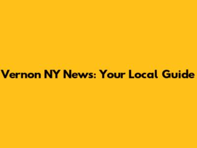 Vernon NY News: Your Local Guide