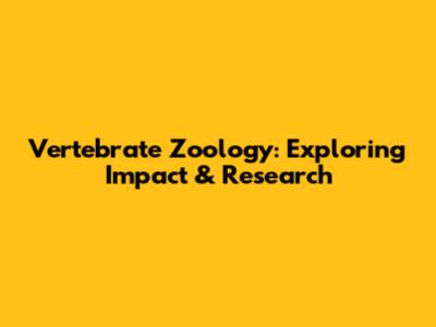 Vertebrate Zoology: Exploring Impact & Research