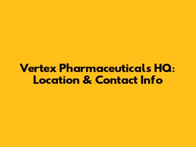 Vertex Pharmaceuticals HQ: Location & Contact Info