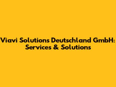 Viavi Solutions Deutschland GmbH: Services & Solutions