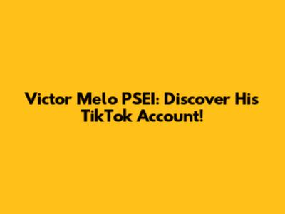 Victor Melo PSEI: Discover His TikTok Account!