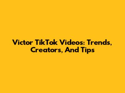 Victor TikTok Videos: Trends, Creators, And Tips