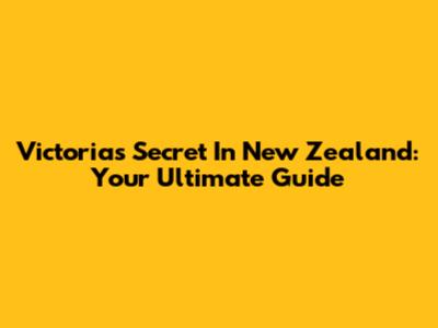 Victoria's Secret In New Zealand: Your Ultimate Guide