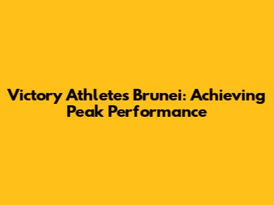 Victory Athletes Brunei: Achieving Peak Performance