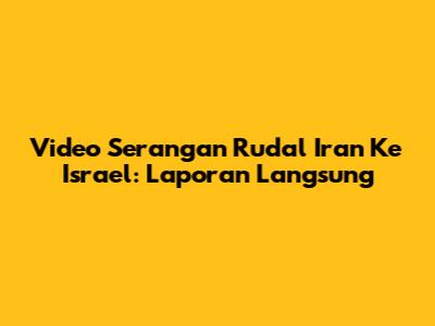 Video Serangan Rudal Iran Ke Israel: Laporan Langsung