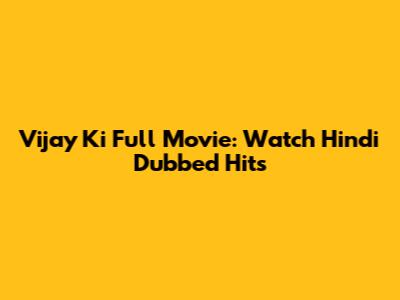 Vijay Ki Full Movie: Watch Hindi Dubbed Hits