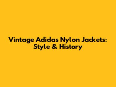Vintage Adidas Nylon Jackets: Style & History