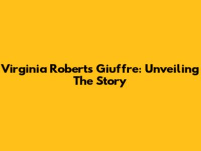 Virginia Roberts Giuffre: Unveiling The Story