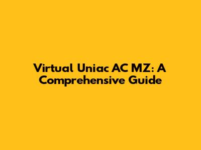 Virtual Uniac AC MZ: A Comprehensive Guide