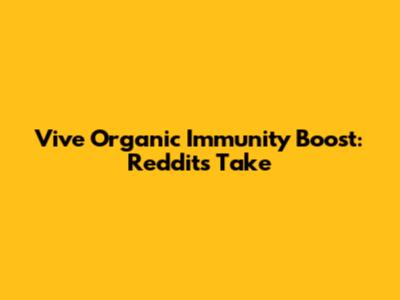 Vive Organic Immunity Boost: Reddit's Take