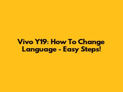 Vivo Y19: How To Change Language - Easy Steps!