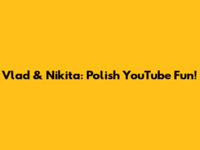 Vlad & Nikita: Polish YouTube Fun!