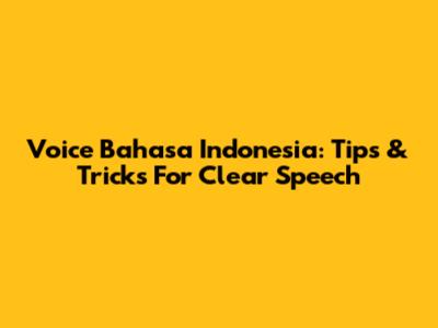 Voice Bahasa Indonesia: Tips & Tricks For Clear Speech
