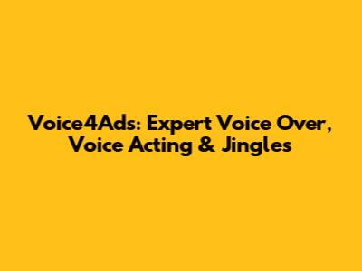 Voice4Ads: Expert Voice Over, Voice Acting & Jingles
