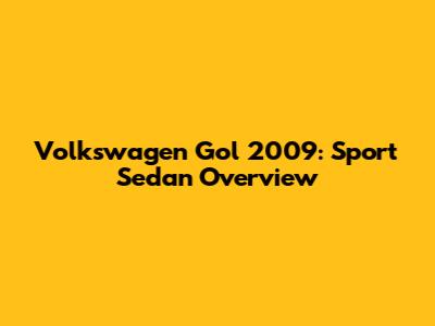 Volkswagen Gol 2009: Sport Sedan Overview