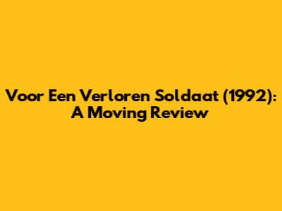 Voor Een Verloren Soldaat (1992): A Moving Review