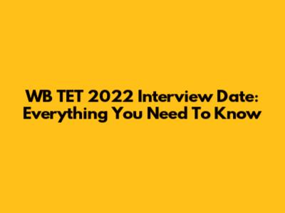 WB TET 2022 Interview Date: Everything You Need To Know