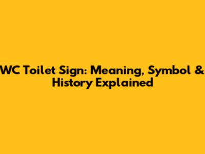 WC Toilet Sign: Meaning, Symbol & History Explained