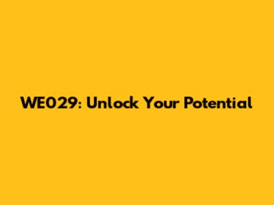 WE029: Unlock Your Potential