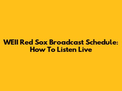 WEII Red Sox Broadcast Schedule: How To Listen Live