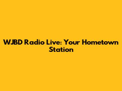 WJBD Radio Live: Your Hometown Station