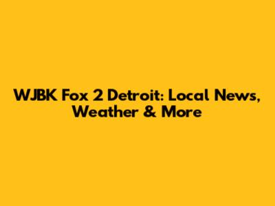 WJBK Fox 2 Detroit: Local News, Weather & More