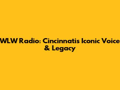 WLW Radio: Cincinnati's Iconic Voice & Legacy