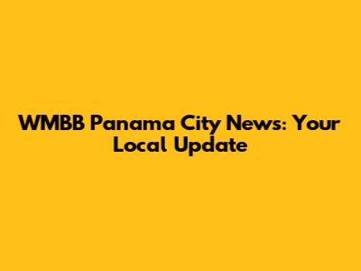 WMBB Panama City News: Your Local Update