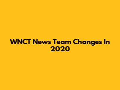 WNCT News Team Changes In 2020