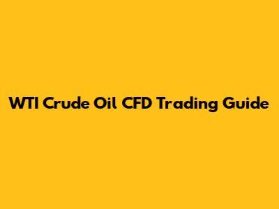 WTI Crude Oil CFD Trading Guide
