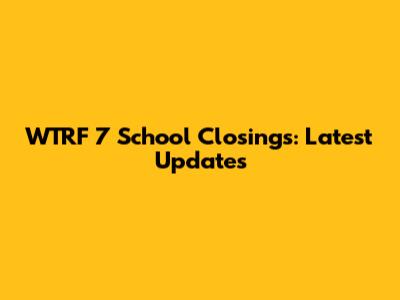 WTRF 7 School Closings: Latest Updates