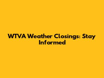 WTVA Weather Closings: Stay Informed