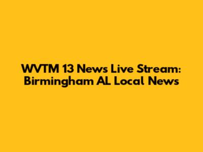WVTM 13 News Live Stream: Birmingham AL Local News