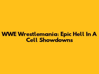 WWE Wrestlemania: Epic Hell In A Cell Showdowns