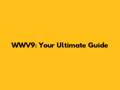 WWV9: Your Ultimate Guide