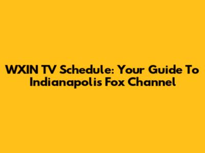 WXIN TV Schedule: Your Guide To Indianapolis' Fox Channel
