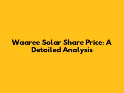 Waaree Solar Share Price: A Detailed Analysis
