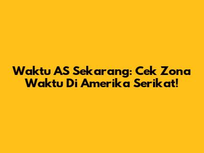 Waktu AS Sekarang: Cek Zona Waktu Di Amerika Serikat!